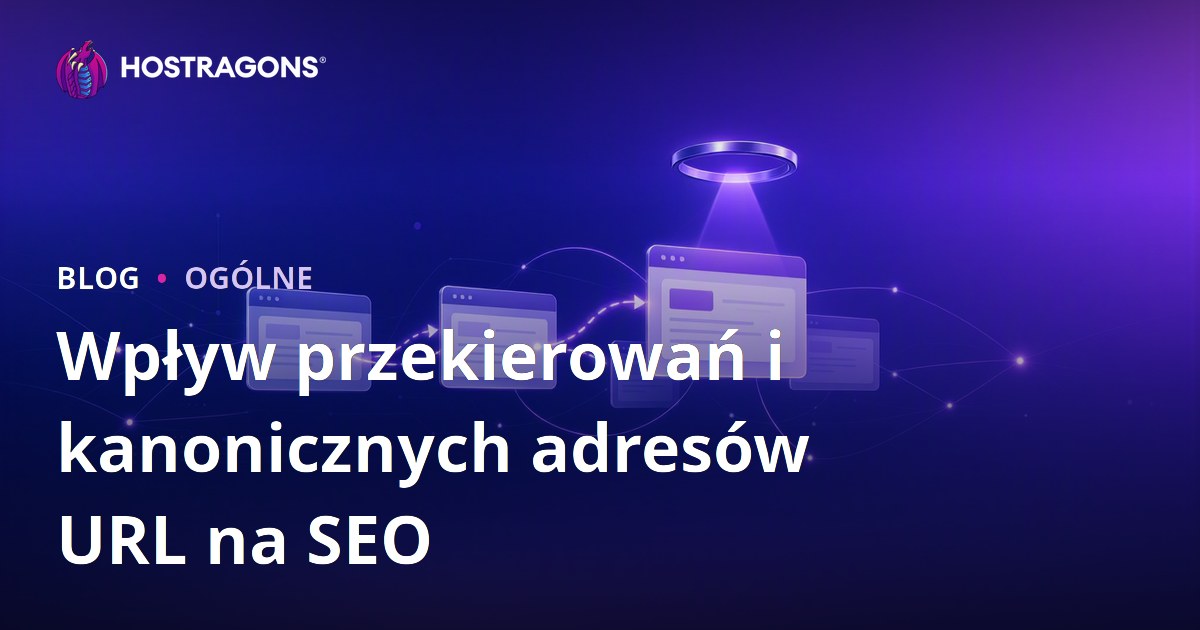 Wpływ przekierowań i kanonicznych adresów URL na SEO