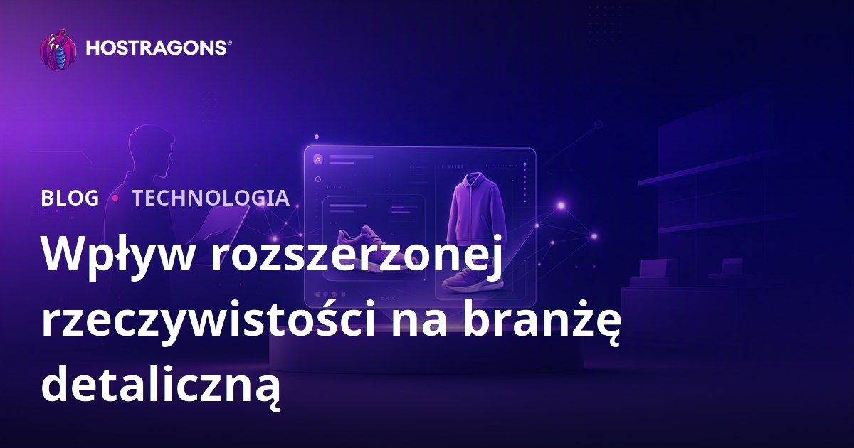 Wpływ rozszerzonej rzeczywistości na branżę detaliczną