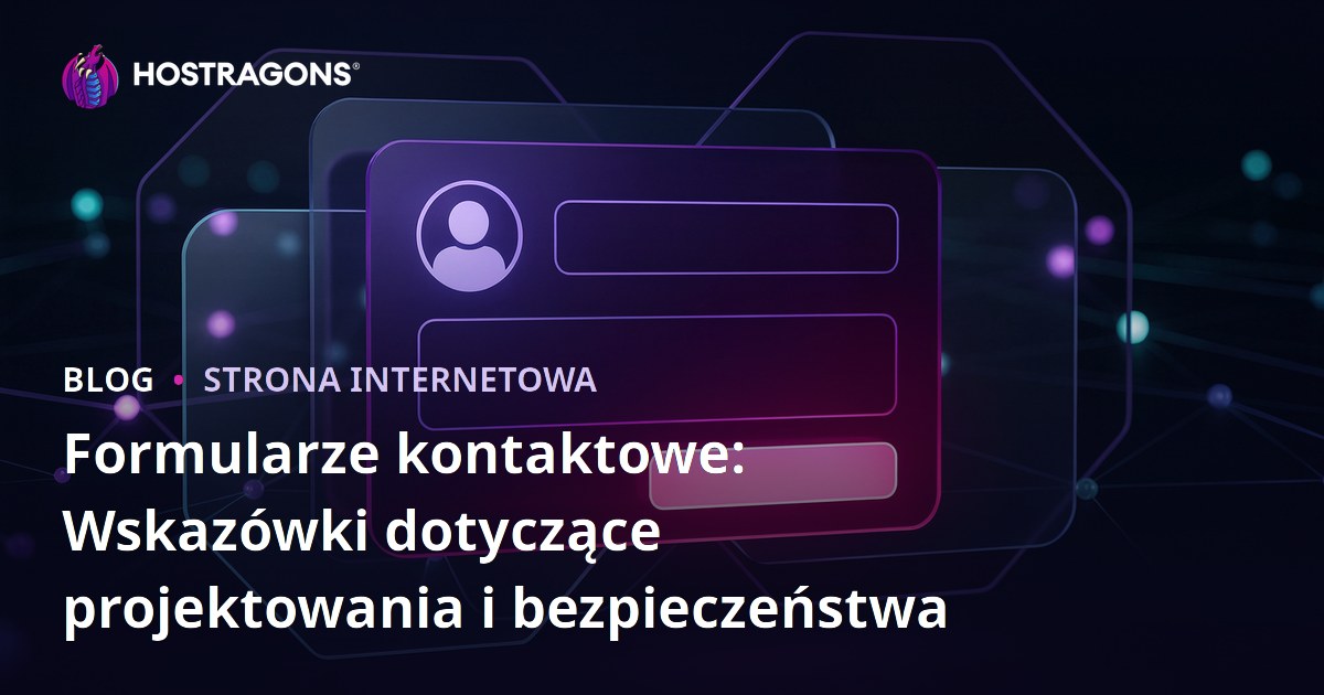 Formularze kontaktowe: Wskazówki dotyczące projektowania i bezpieczeństwa