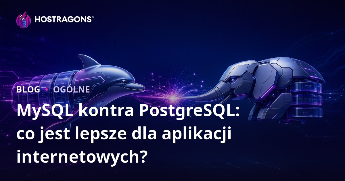 MySQL kontra PostgreSQL: co jest lepsze dla aplikacji internetowych?