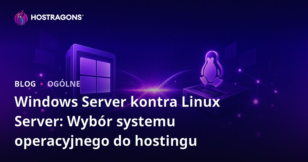Windows Server kontra Linux Server: Wybór systemu operacyjnego do hostingu