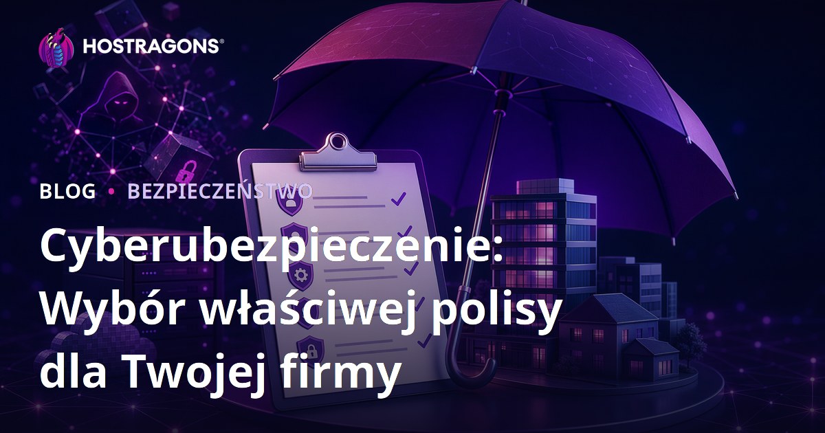 Cyberubezpieczenie: Wybór właściwej polisy dla Twojej firmy