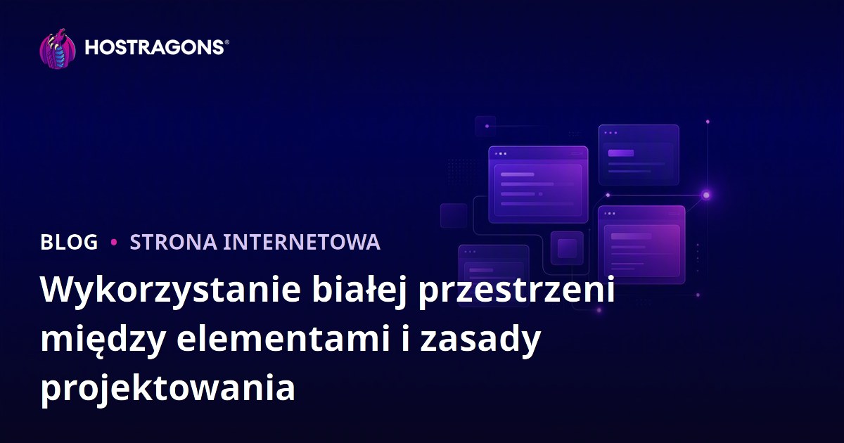 Wykorzystanie białej przestrzeni między elementami i zasady projektowania