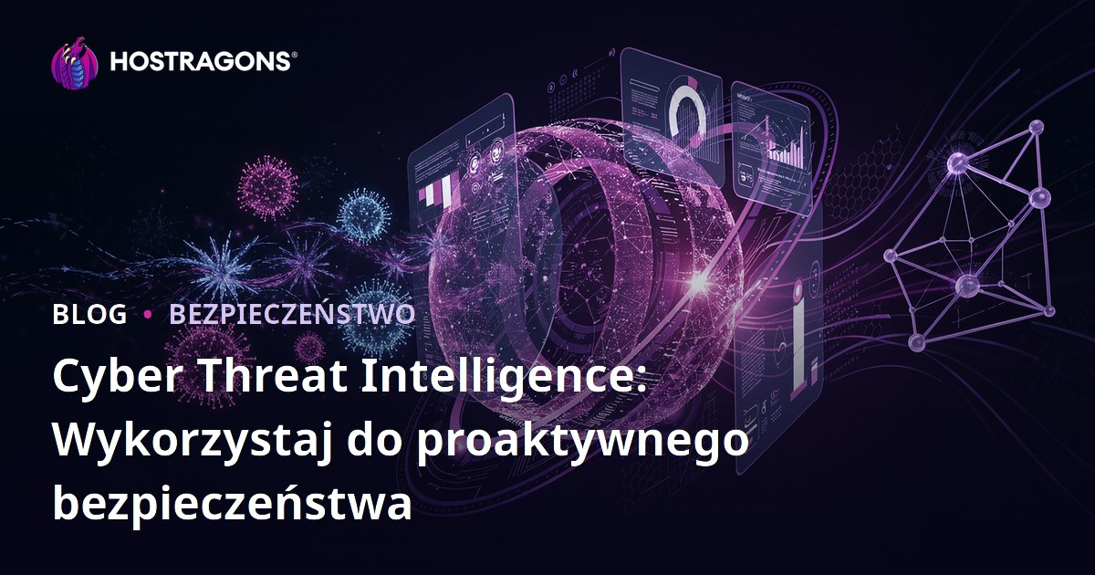 Cyber Threat Intelligence: Wykorzystaj do proaktywnego bezpieczeństwa