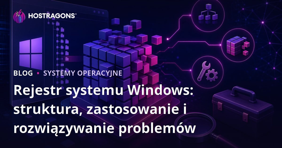 Rejestr systemu Windows: struktura, zastosowanie i rozwiązywanie problemów