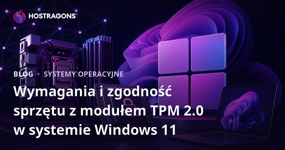 Wymagania i zgodność sprzętu z modułem TPM 2.0 w systemie Windows 11