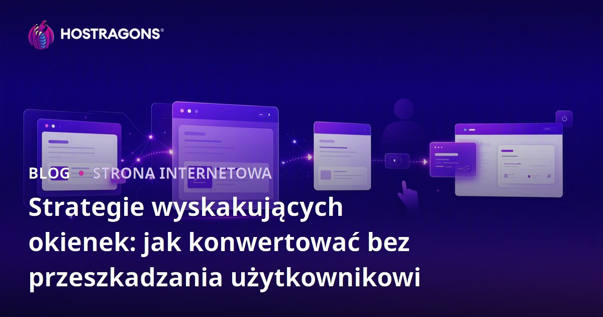 Strategie wyskakujących okienek: jak konwertować bez przeszkadzania użytkownikowi