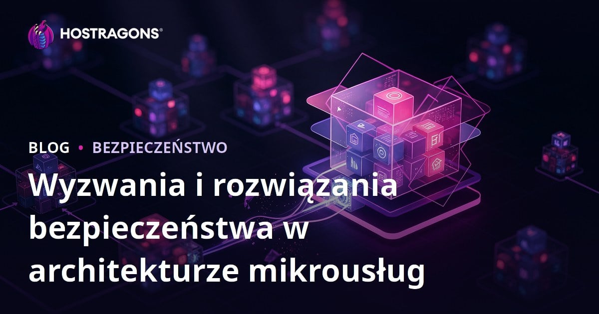 Wyzwania i rozwiązania bezpieczeństwa w architekturze mikrousług