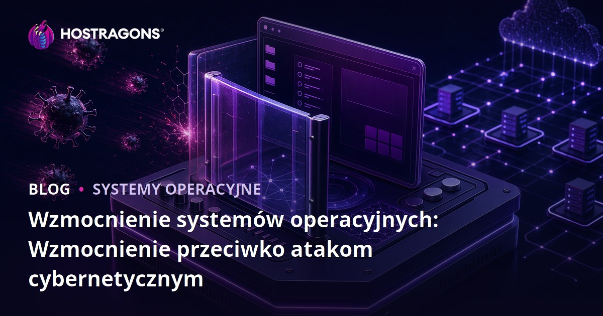 Wzmocnienie systemów operacyjnych: Wzmocnienie przeciwko atakom cybernetycznym