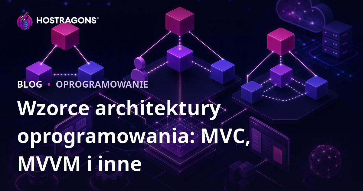Wzorce architektury oprogramowania: MVC, MVVM i inne