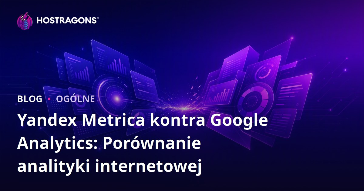 Yandex Metrica kontra Google Analytics: Porównanie analityki internetowej