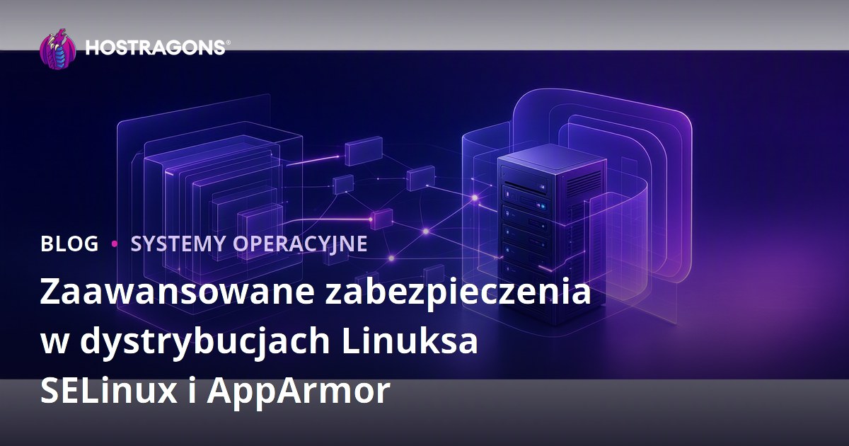 Zaawansowane zabezpieczenia w dystrybucjach Linuksa SELinux i AppArmor