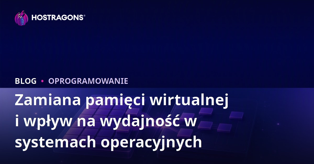 Zamiana pamięci wirtualnej i wpływ na wydajność w systemach operacyjnych