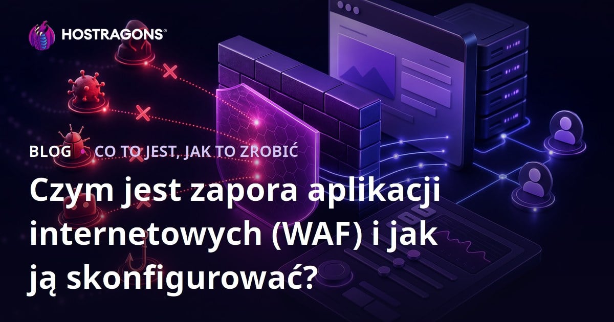 Czym jest zapora aplikacji internetowych (WAF) i jak ją skonfigurować?