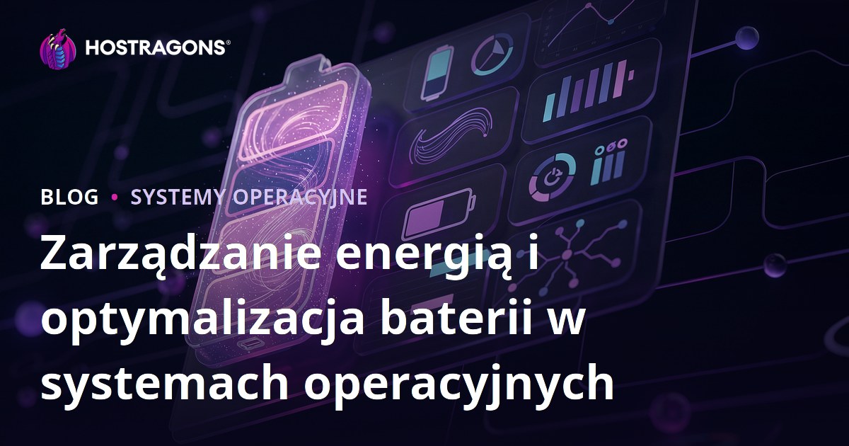 Zarządzanie energią i optymalizacja baterii w systemach operacyjnych