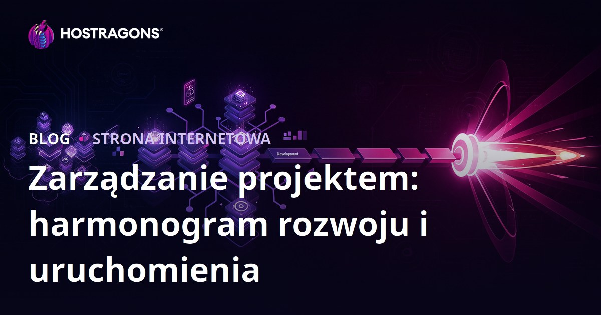 Zarządzanie projektem: harmonogram rozwoju i uruchomienia