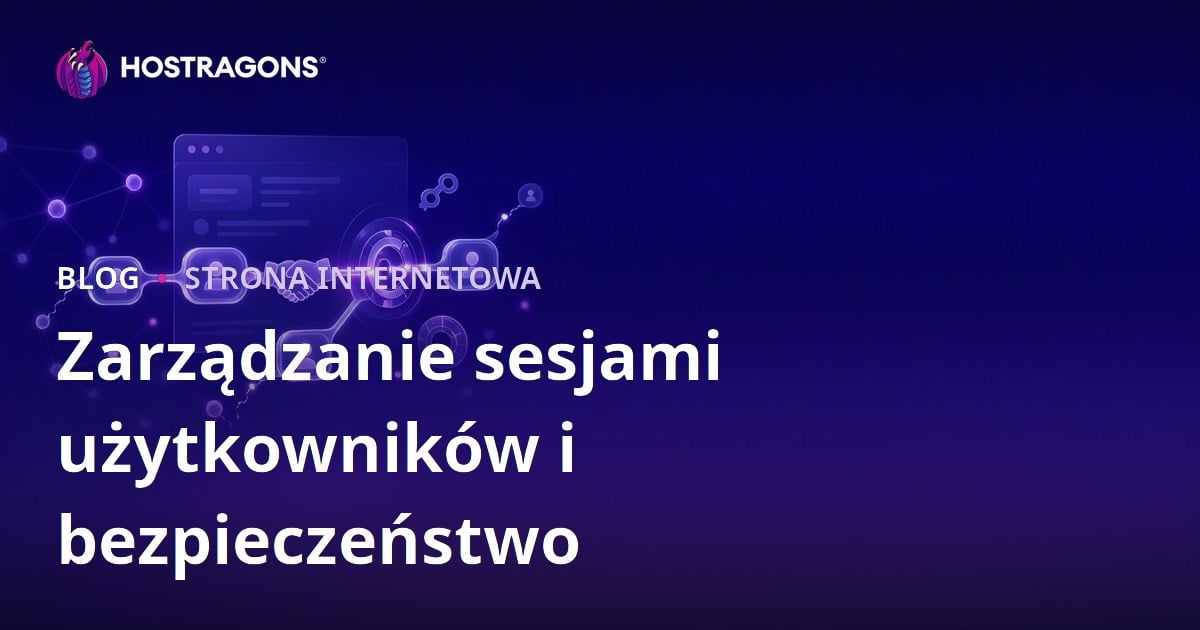 Zarządzanie sesjami użytkowników i bezpieczeństwo