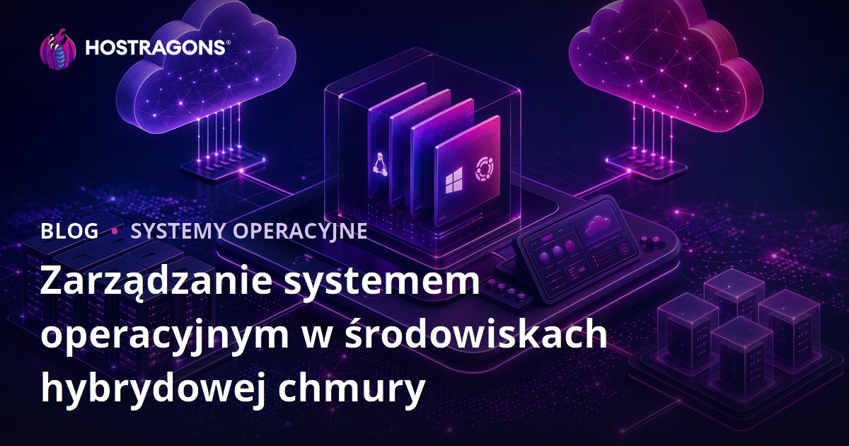 Zarządzanie systemem operacyjnym w środowiskach hybrydowej chmury