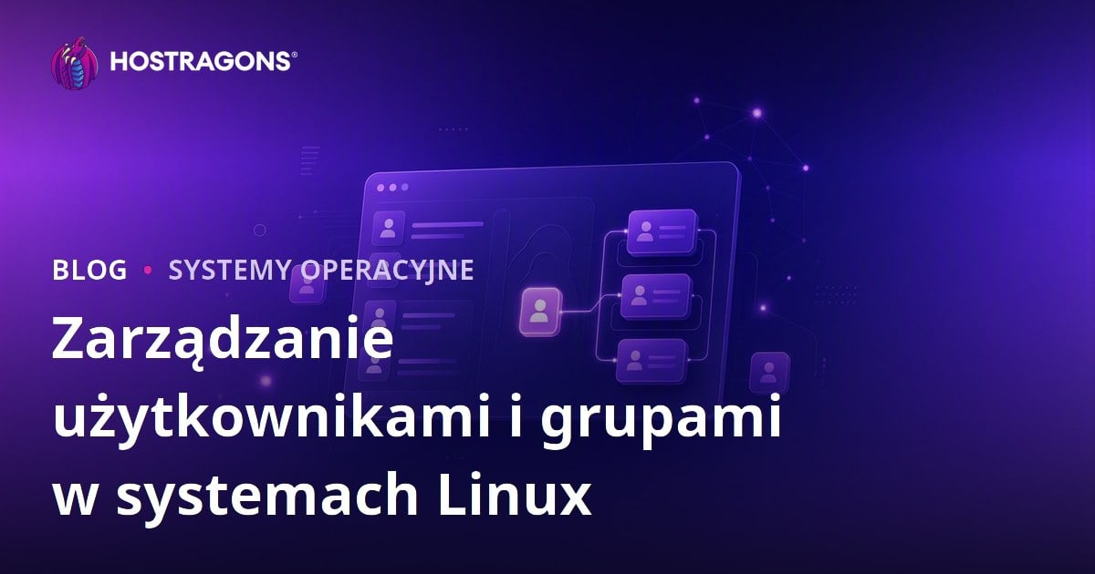 Zarządzanie użytkownikami i grupami w systemach Linux