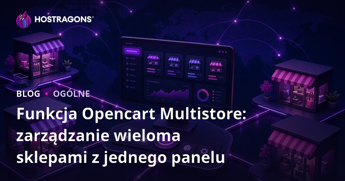 Funkcja Opencart Multistore: zarządzanie wieloma sklepami z jednego panelu