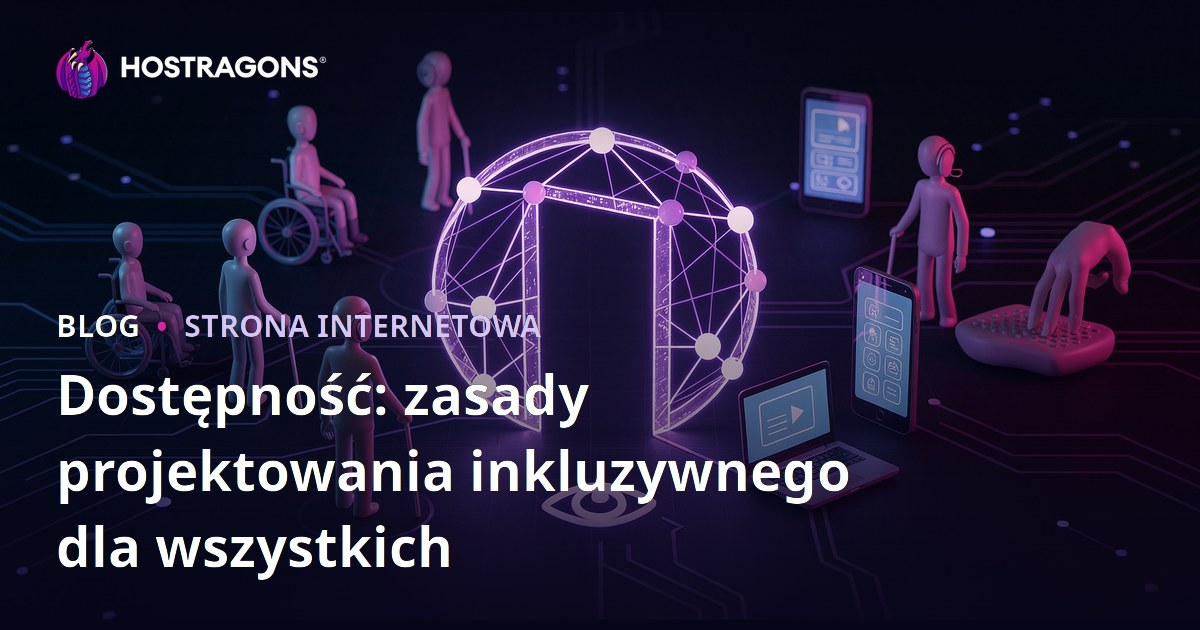 Dostępność: zasady projektowania inkluzywnego dla wszystkich