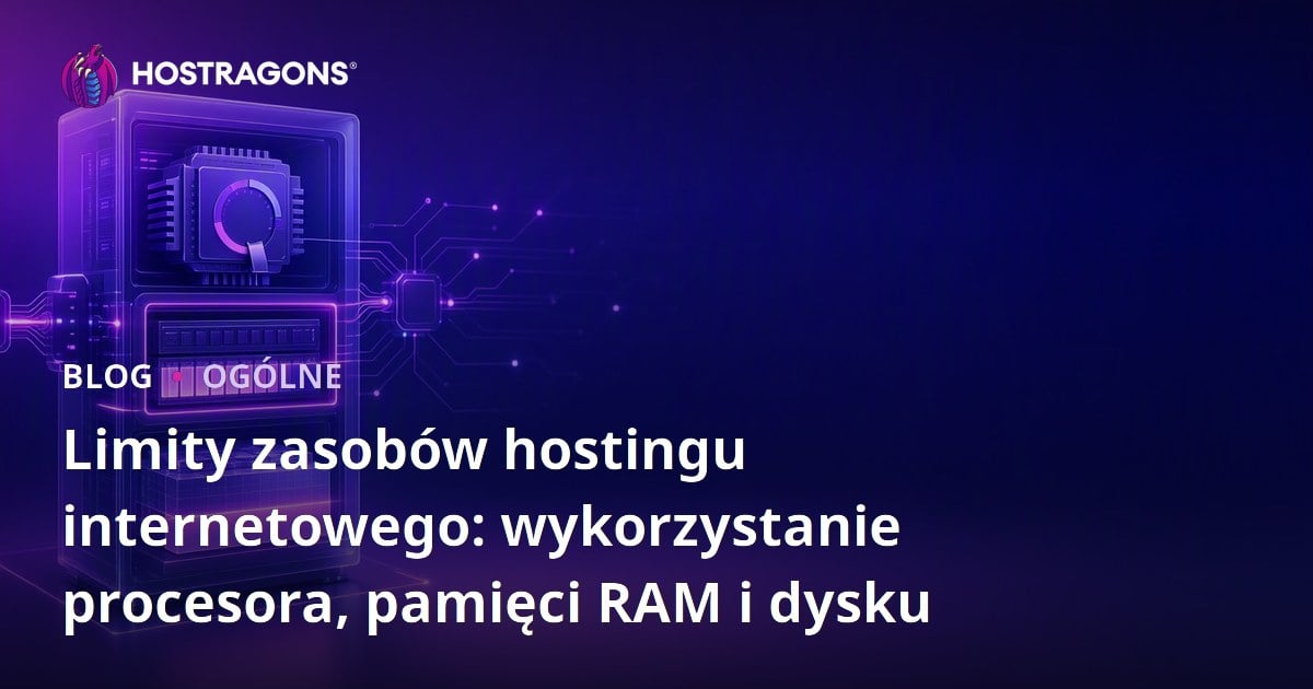 Limity zasobów hostingu internetowego: wykorzystanie procesora, pamięci RAM i dysku
