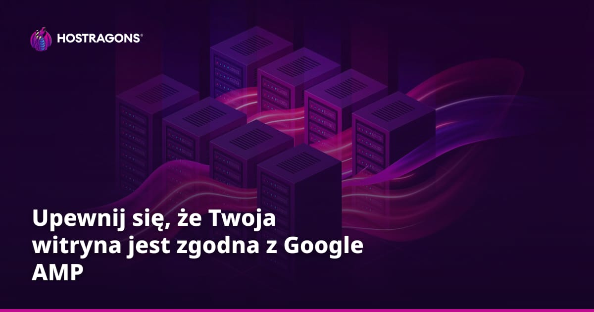 Upewnij się, że Twoja witryna jest zgodna z Google AMP