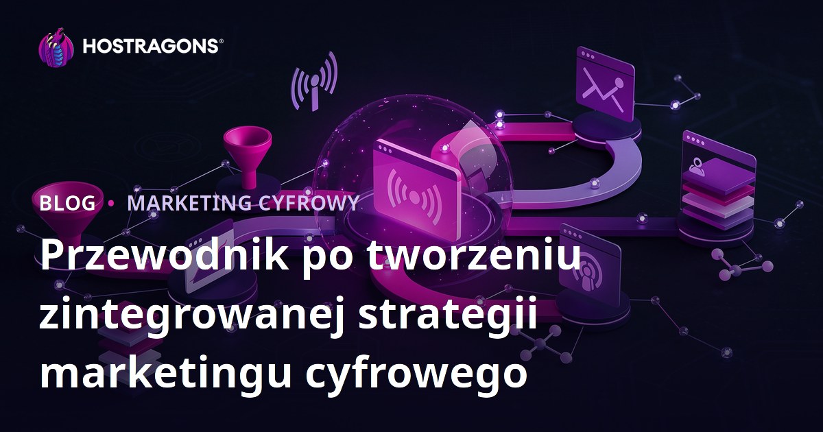 Przewodnik po tworzeniu zintegrowanej strategii marketingu cyfrowego