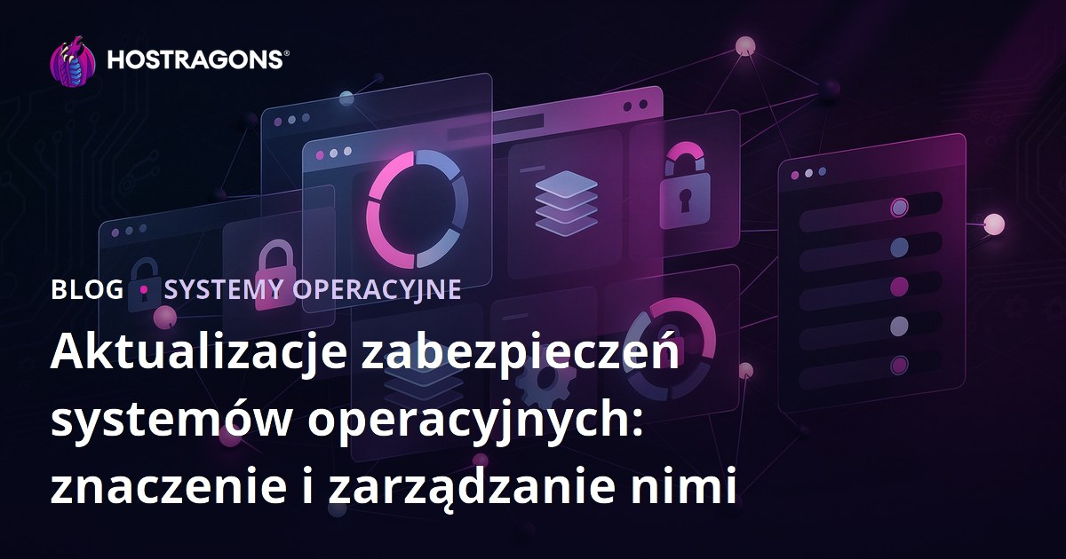 Aktualizacje zabezpieczeń systemów operacyjnych: znaczenie i zarządzanie nimi