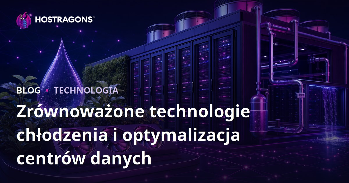 Zrównoważone technologie chłodzenia i optymalizacja centrów danych