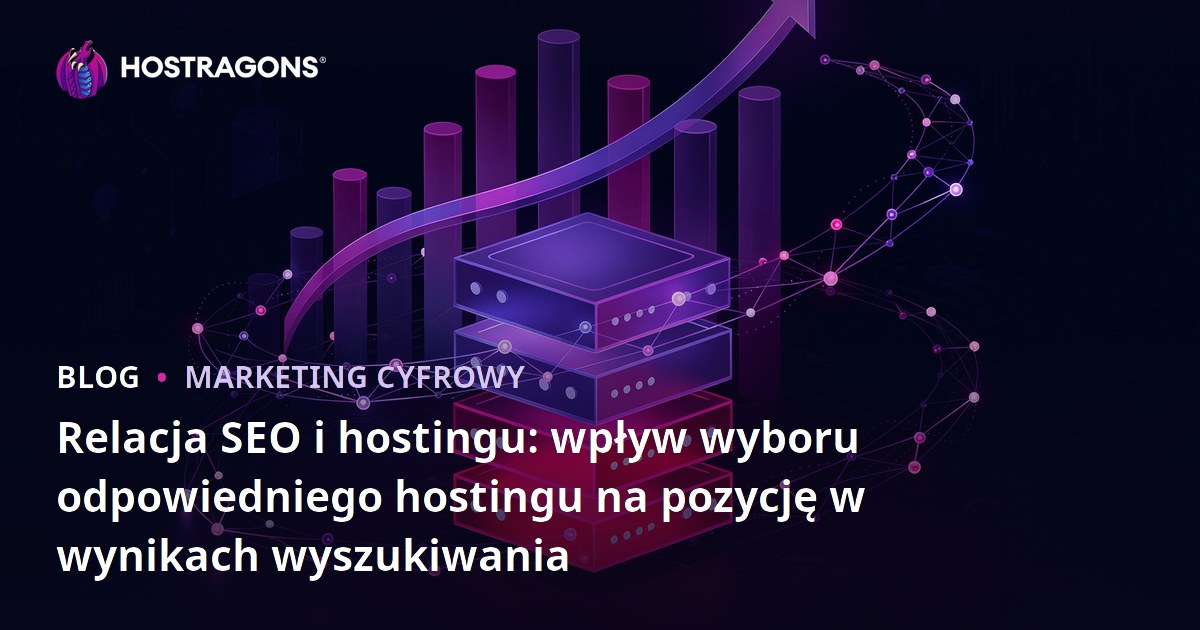 Relacja SEO i hostingu: wpływ wyboru odpowiedniego hostingu na pozycję w wynikach wyszukiwania
