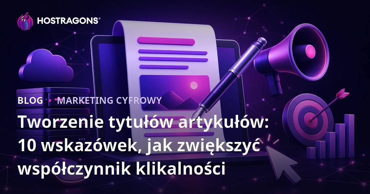 Tworzenie tytułów artykułów: 10 wskazówek, jak zwiększyć współczynnik klikalności