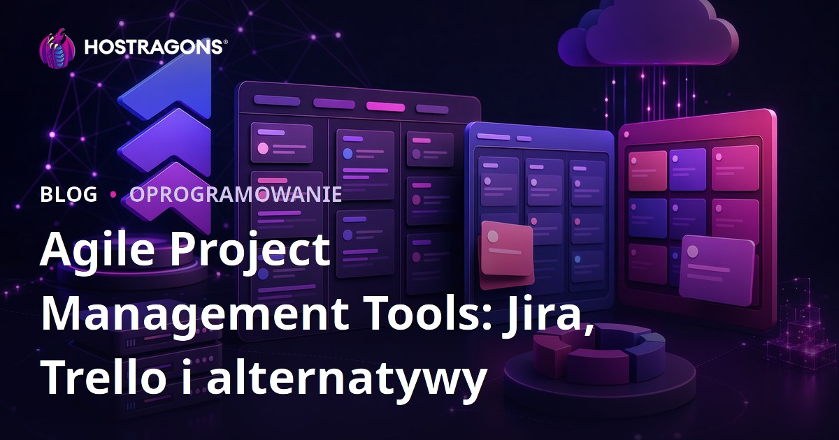 Agile Project Management Tools: Jira, Trello i alternatywy