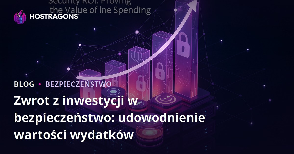 Zwrot z inwestycji w bezpieczeństwo: udowodnienie wartości wydatków