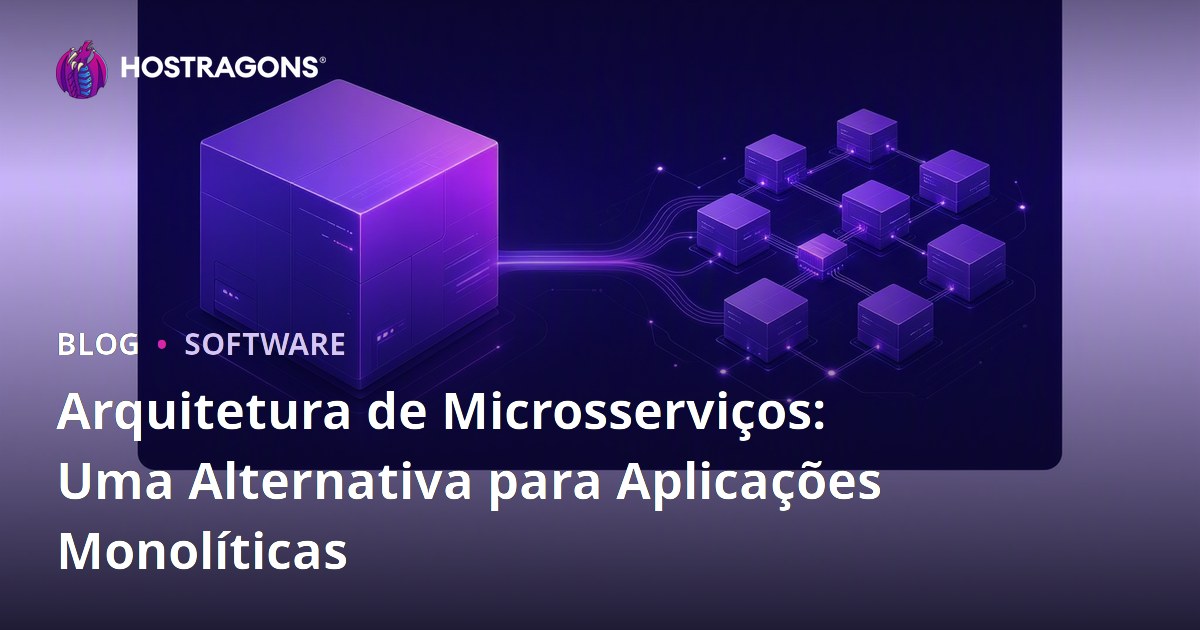 Arquitetura de Microsserviços: Uma Alternativa para Aplicações Monolíticas