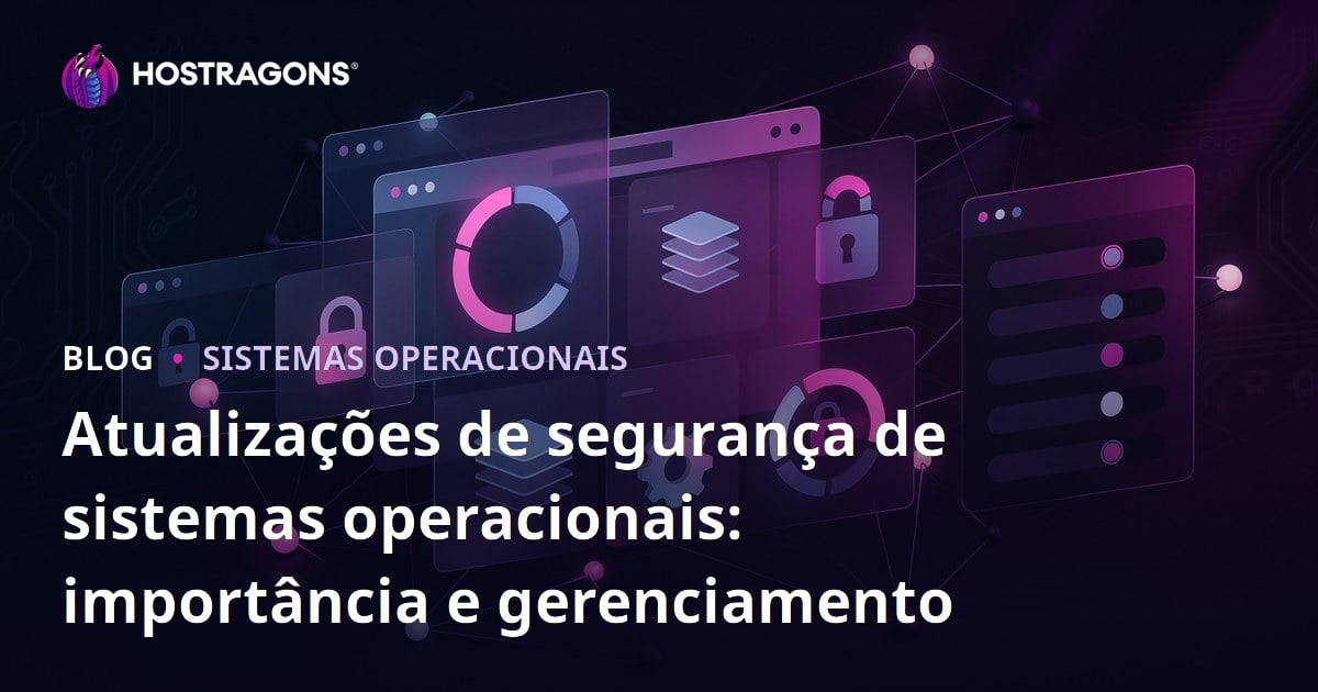 Atualizações de segurança de sistemas operacionais: importância e gerenciamento