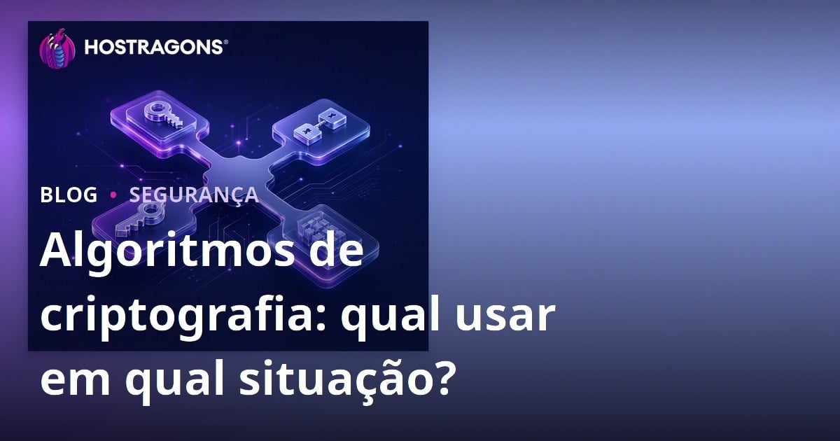 Algoritmos de criptografia: qual usar em qual situação?