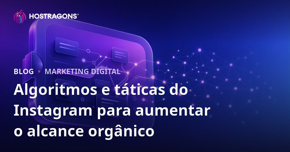 Algoritmos e táticas do Instagram para aumentar o alcance orgânico