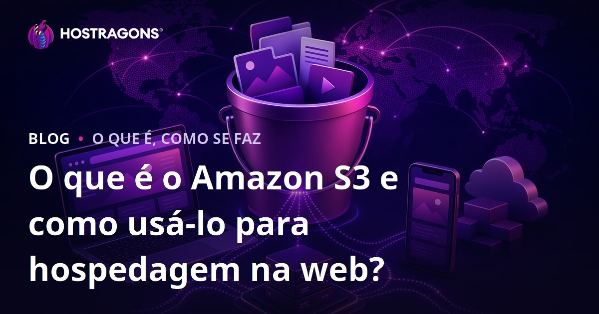 O que é o Amazon S3 e como usá-lo para hospedagem na web?