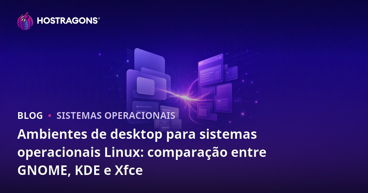 Ambientes de desktop para sistemas operacionais Linux: comparação entre GNOME, KDE e Xfce
