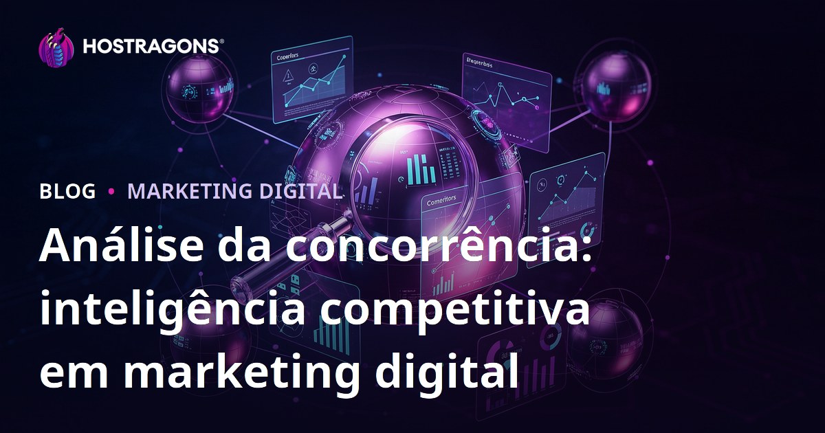 Análise da concorrência: inteligência competitiva em marketing digital
