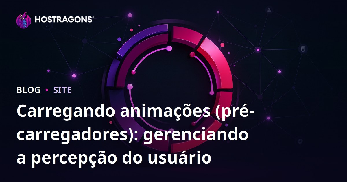 Carregando animações (pré-carregadores): gerenciando a percepção do usuário