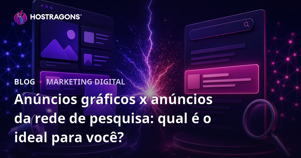 Anúncios gráficos x anúncios da rede de pesquisa: qual é o ideal para você?