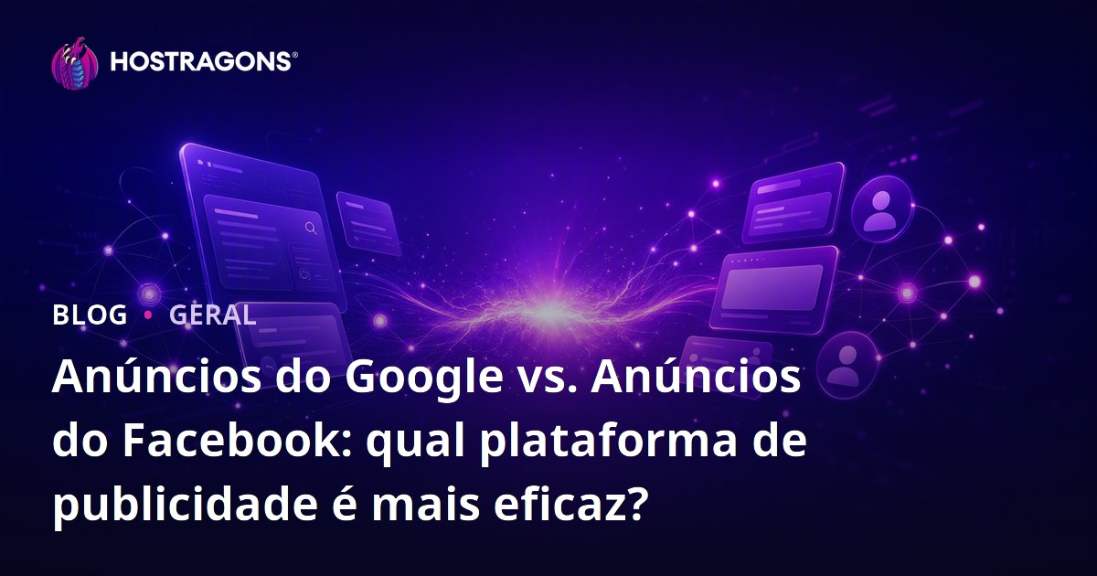 Anúncios do Google vs. Anúncios do Facebook: qual plataforma de publicidade é mais eficaz?