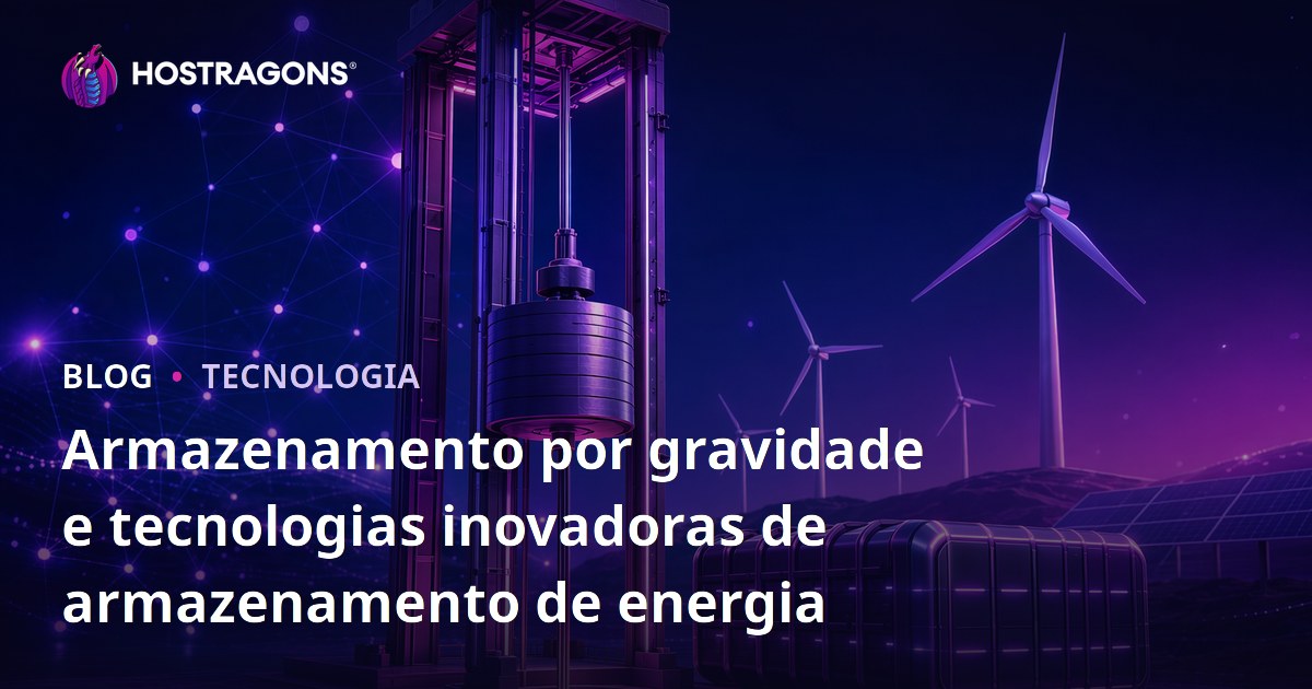Armazenamento por gravidade e tecnologias inovadoras de armazenamento de energia