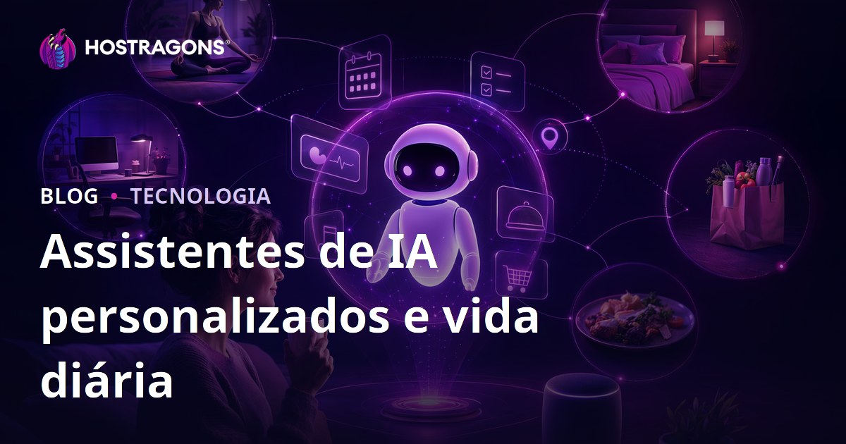 Assistentes de IA personalizados e vida diária
