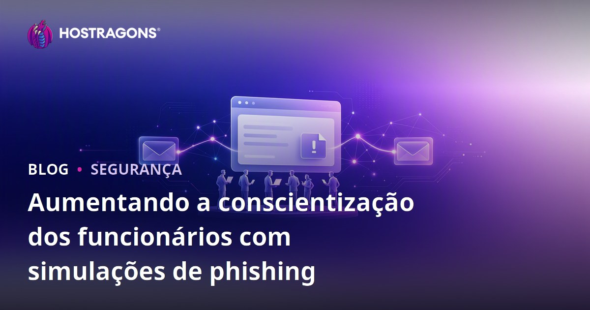 Aumentando a conscientização dos funcionários com simulações de phishing