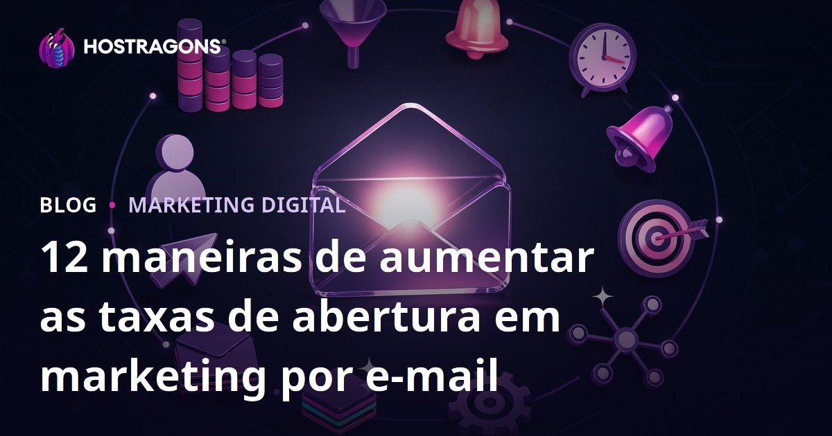 12 maneiras de aumentar as taxas de abertura em marketing por e-mail