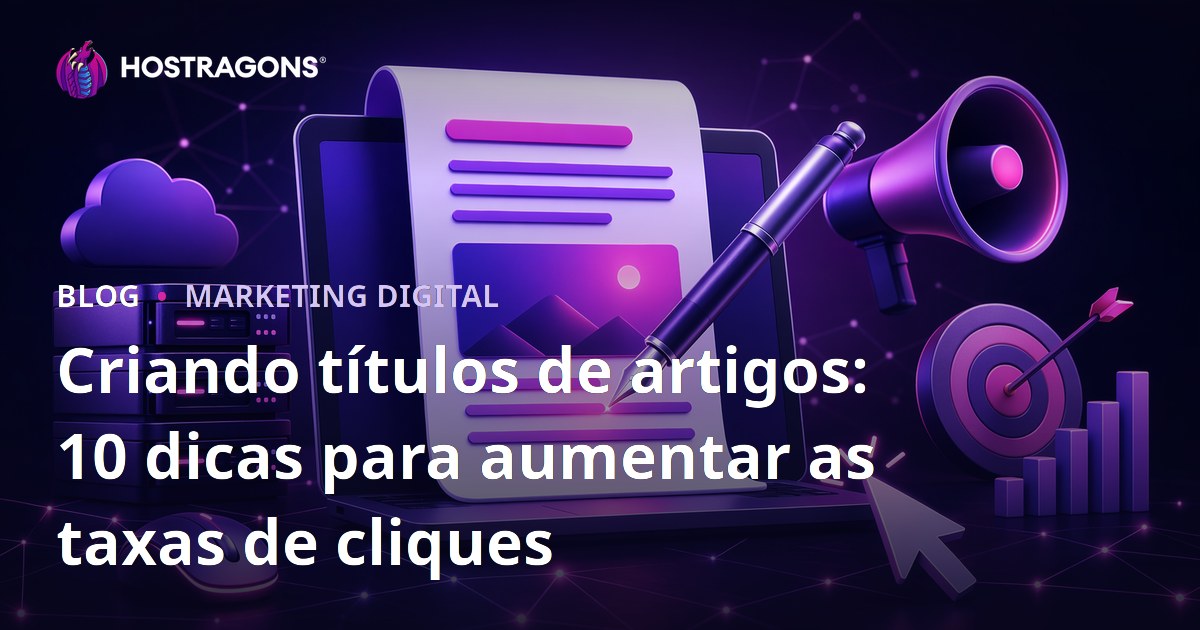 Criando títulos de artigos: 10 dicas para aumentar as taxas de cliques