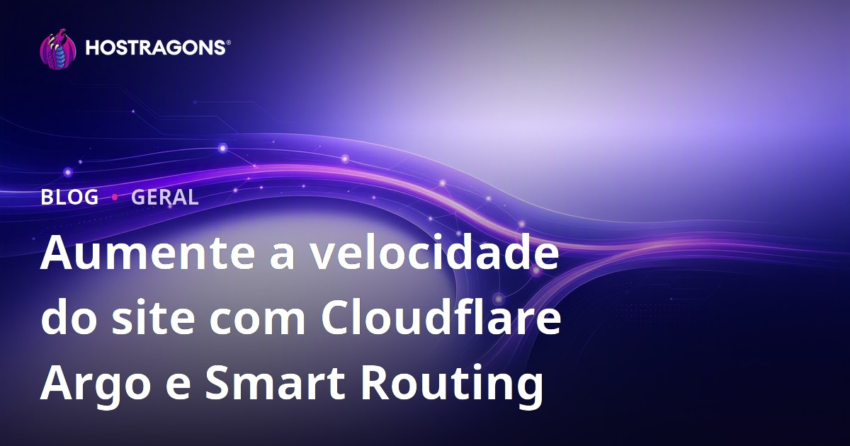 Aumente a velocidade do site com Cloudflare Argo e Smart Routing
